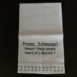 BRAND NEW t-towel Prozac, Schmozac!  Haven’t these people heard of a Martini?
